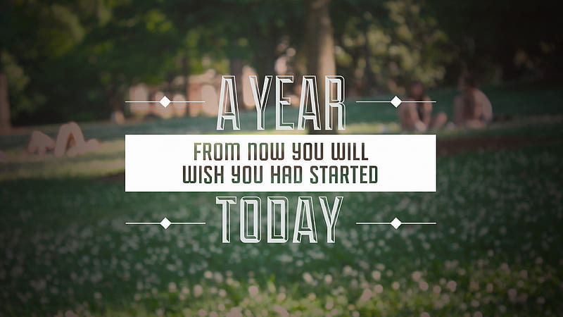 A Year From Now You Will Wish You Had Started Today Motivational, HD wallpaper