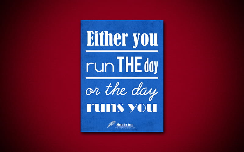 Either you run the day, or the day runs you quotes, Jim Rohn, motivation, inspiration, HD wallpaper