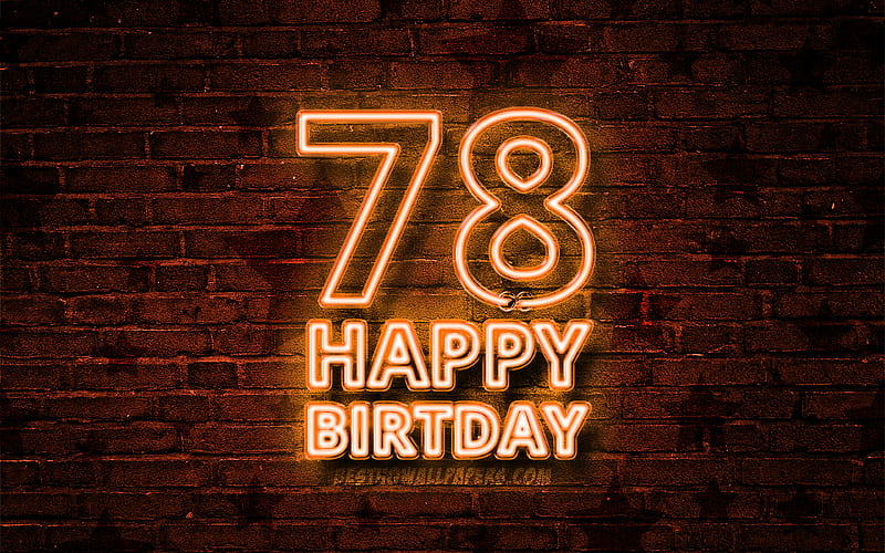 Happy 78 Years Birtay orange neon text, 78th Birtay Party, orange brickwall, Happy 78th birtay, Birtay concept, Birtay Party, 78th Birtay, HD wallpaper