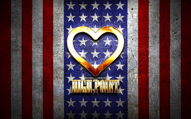 I Love High Point, american cities, golden inscription, USA, golden heart, american flag, High Point, favorite cities, Love High Point, HD wallpaper