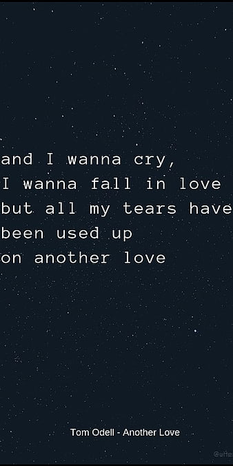 Tom Odell - Another Love (Lyrics)  All my tears have been used up