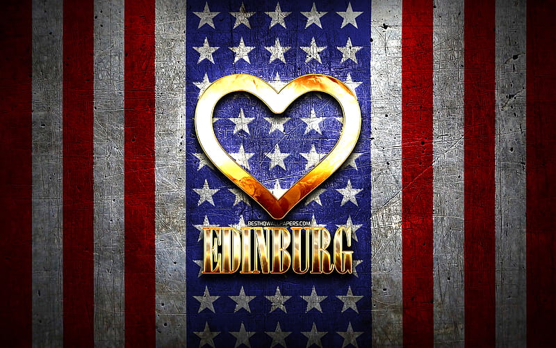 I Love Edinburg, american cities, golden inscription, USA, golden heart, american flag, Edinburg, favorite cities, Love Edinburg, HD wallpaper