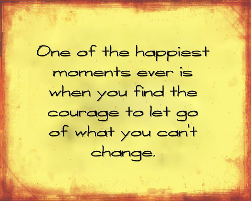 let go, change, courage, happiest, moment, new, quote, saying, HD wallpaper