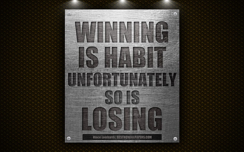 Winning is habit Unfortunately so is losing, Vince Lombardi quotes, quotes about winners, motivation metal texture, HD wallpaper