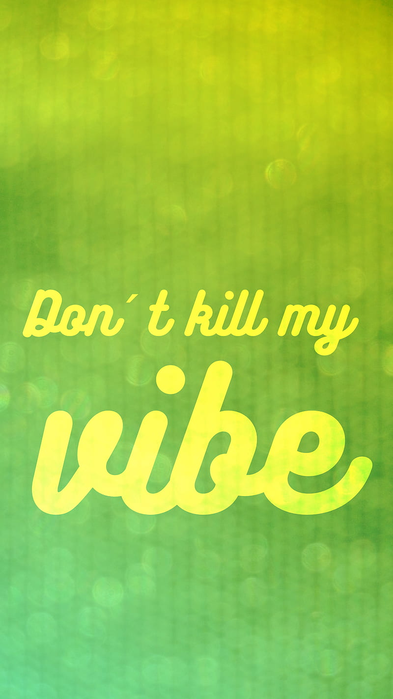 Dont Kill My Vibe, fresh, green, quote, sparks, yellow, HD phone wallpaper