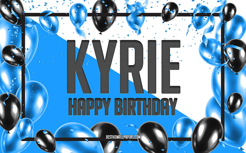 Happy Birtay Kyrie, Birtay Balloons Background, Kyrie, with names, Kyrie Happy Birtay, Blue Balloons Birtay Background, greeting card, Kyrie Birtay, HD wallpaper