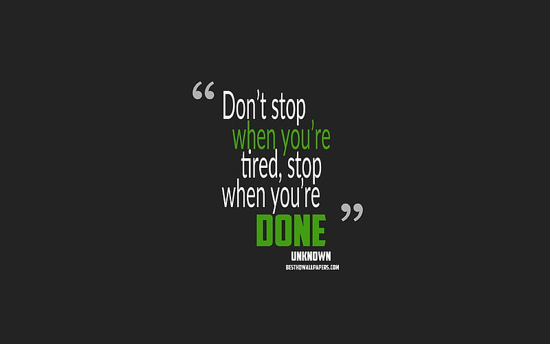 Dont stop when youre tired, stop when youre done, minimalism, motivation quotes, gray background, popular quotes, HD wallpaper