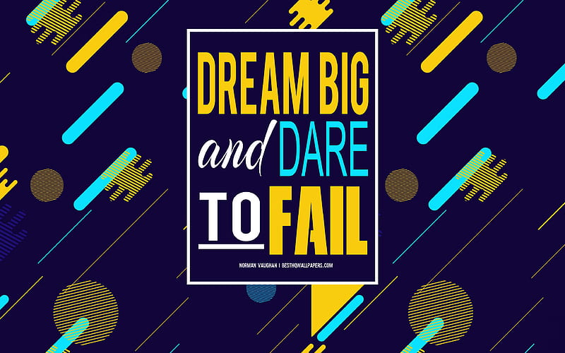 Dream big and dare to fail, Norman Vaughan quotes, creative art, quotes about dreams, quotes about life, motivation, inspiration, popular short quotes, HD wallpaper