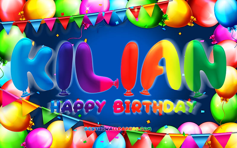 Happy Birtay Kilian colorful balloon frame, Kilian name, blue background, Kilian Happy Birtay, Kilian Birtay, popular german male names, Birtay concept, Kilian, HD wallpaper