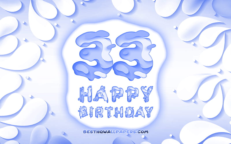 Happy 33 Years Birtay 3D petals frame, Birtay Party, blue background, Happy 33rd birtay, 3D letters, 33rd Birtay Party, Birtay concept, artwork, 33rd Birtay, HD wallpaper