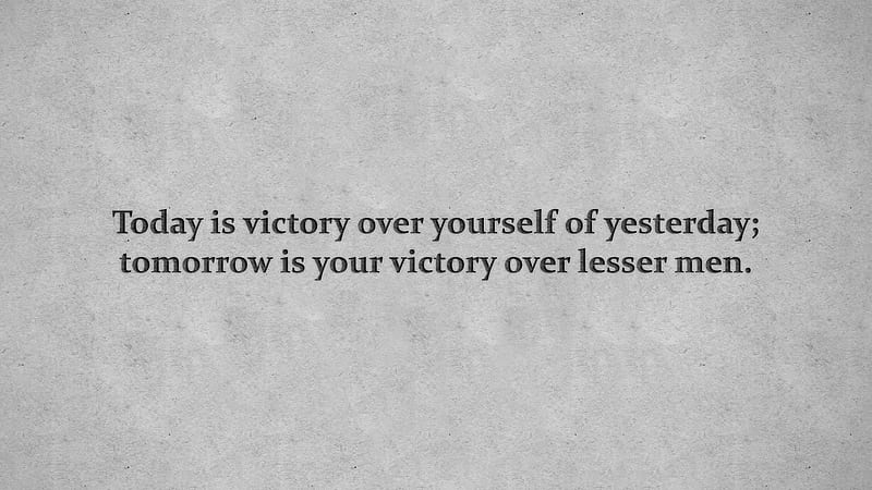 Today Is Victory Over Yourself Of Yesterday Tomorrow Is Your Victory Over Lesser Men Inspirational, HD wallpaper