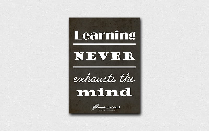 Learning never exhausts the mind, quotes about learning, Leonardo da Vinci, black paper, popular quotes, inspiration, Leonardo da Vinci quotes, HD wallpaper