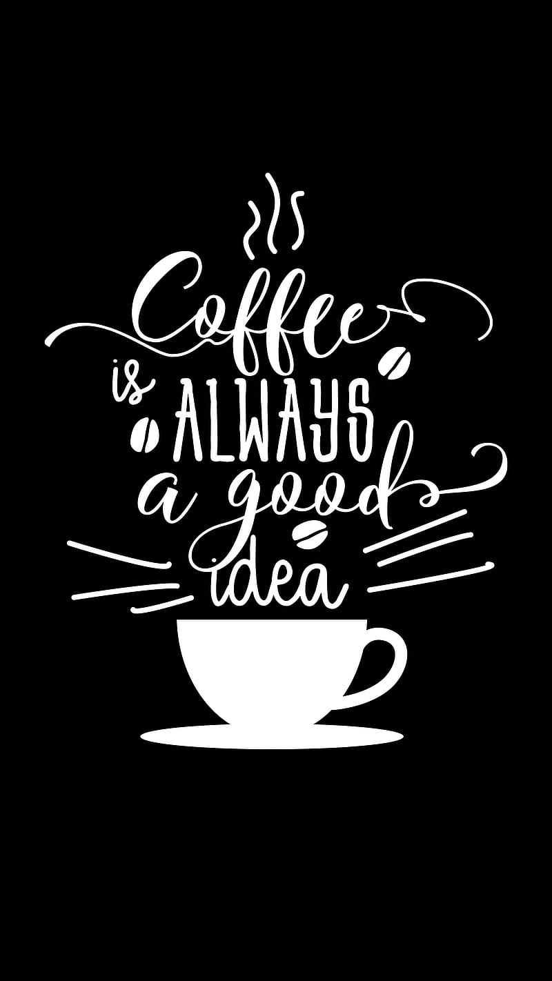 Coffee is a good idea, Coffee, Coffee is always a good idea. Coffee, DimDom, Funny, fun, good Life, motivation quote, HD phone wallpaper