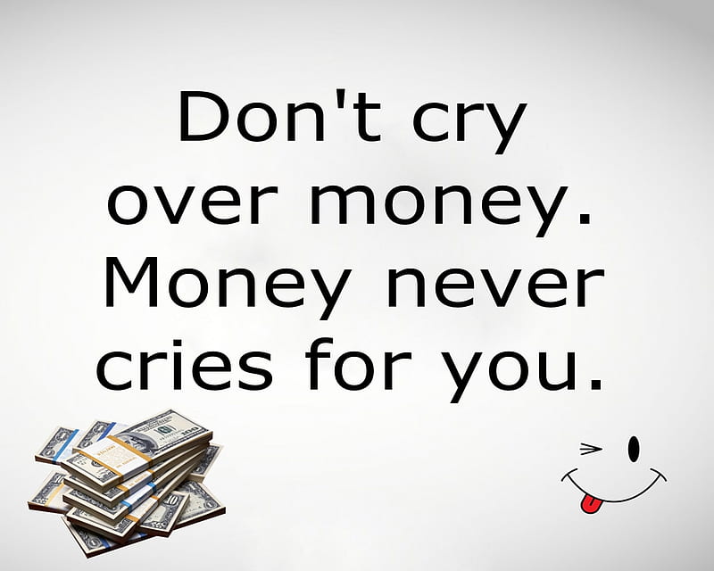 dont cry, cool, happy, money, new, quote, sad, saying, HD wallpaper