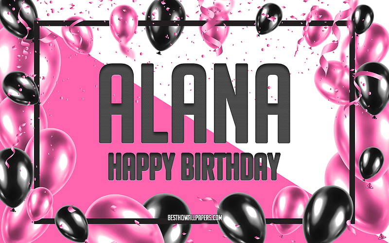 Happy Birtay Alana, Birtay Balloons Background, Alana, with names, Alana Happy Birtay, Pink Balloons Birtay Background, greeting card, Alana Birtay, HD wallpaper