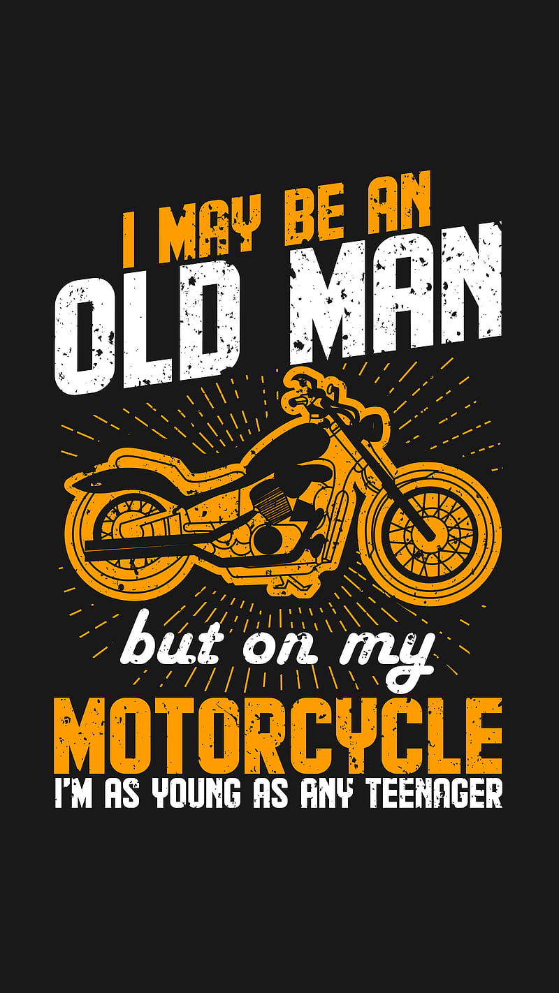Old Man Teenager, Kiss, biker, black, inspiration, motorcycle, old man, quote, saying, yellow, HD phone wallpaper