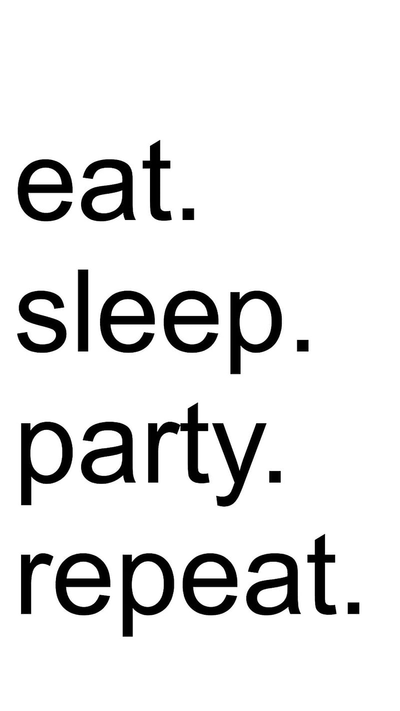 eat sleep party, eat, party, repeat, sleep, HD phone wallpaper