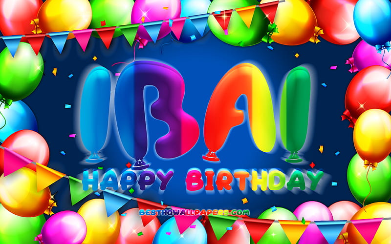 Happy Birtay Ibai colorful balloon frame, Ibai name, blue background, Ibai Happy Birtay, Ibai Birtay, popular spanish male names, Birtay concept, Ibai, HD wallpaper