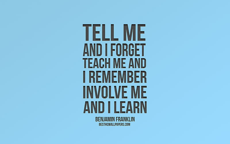 Tell me and I forget Teach me and I remember Involve me and I learn, Benjamin Franklin, popular quotes, blue background, quotes of american presidents, HD wallpaper