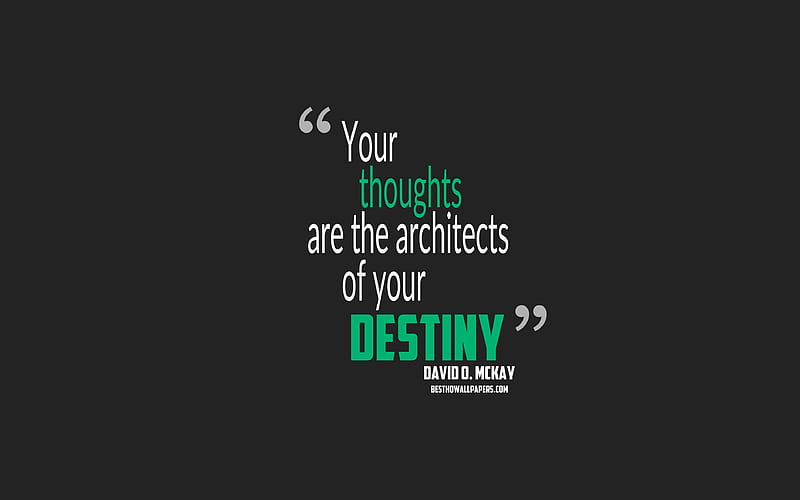Your thoughts are the architects of your destiny, David Oman McKay quotes quotes about destiny, motivation, gray background, popular quotes, HD wallpaper