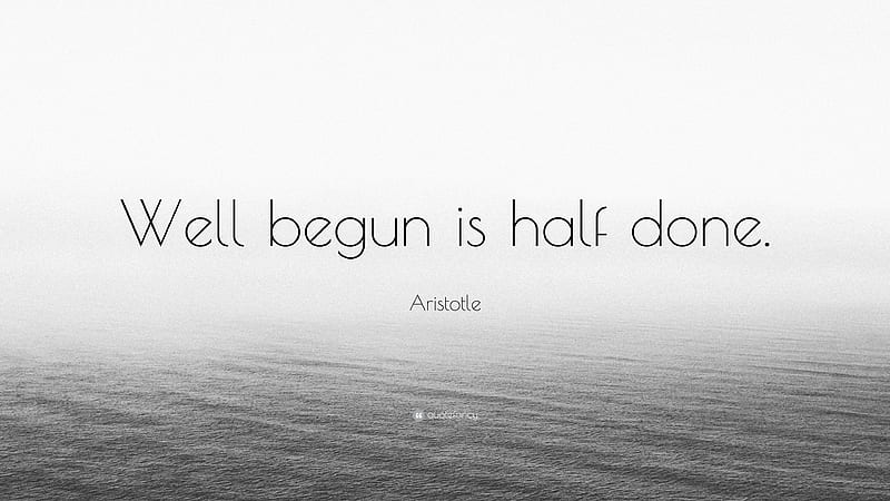 Aristotle Quote: “Well begun is half done.”, HD wallpaper
