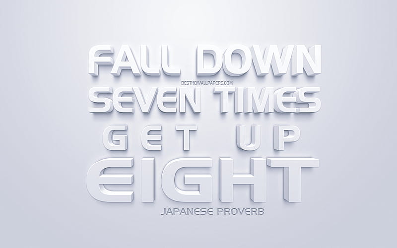 Fall down seven times get up eight, Japanese proverb, motivation quotes, white 3d art, inspiration, popular quotes, HD wallpaper