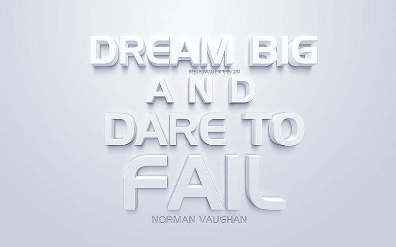 Dream big and dare to fail, Norman Vaughan quotes, white 3d art, quotes about dreams, popular quotes, inspiration, white background, motivation, HD wallpaper