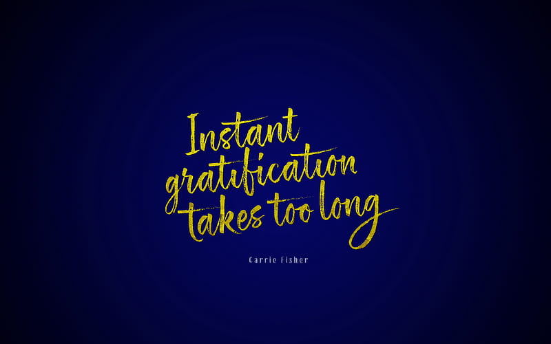 Instant gratification takes too long, Carrie Fisher quote, blue background, creative, famous expressions, HD wallpaper