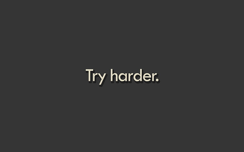 Try Harder., inspiring, try, black, white, inspiration, HD wallpaper