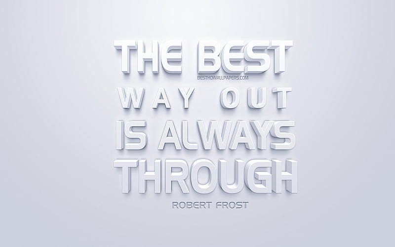 The best way out is always through, Robert Frost quotes, white background, popular quotes, creative 3d art, HD wallpaper