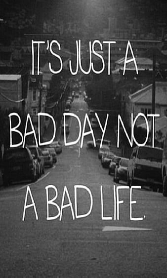 It's a bad day, not a bad life - positive quote #quote - Idea Wallpapers ,  iPhone Wallpapers,Color Schemes