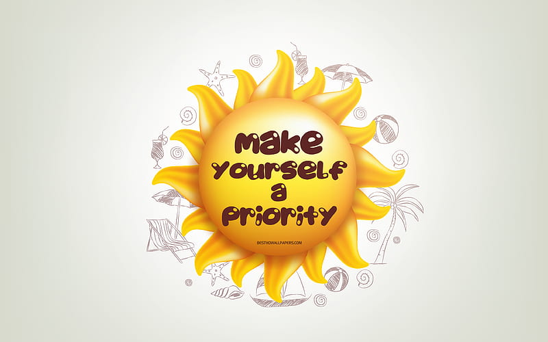 Make yourself a priority 3D sun, positive quotes, 3D art, creative art, wish for a day, quotes about priority, motivation quotes, HD wallpaper