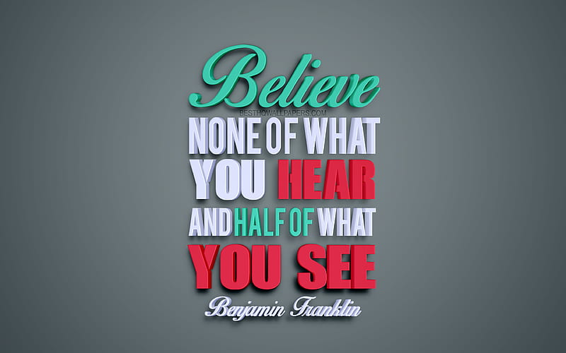 Believe none of what you hear and half of what you see, Benjamin Franklin quotes, popular quotes, motivation, inspiration, quotes of american presidents, HD wallpaper