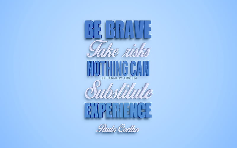 Be brave Take risks Nothing can substitute experience, Paulo Coelho quotes, creative 3d art, popular quotes, motivation quotes, blue background, HD wallpaper