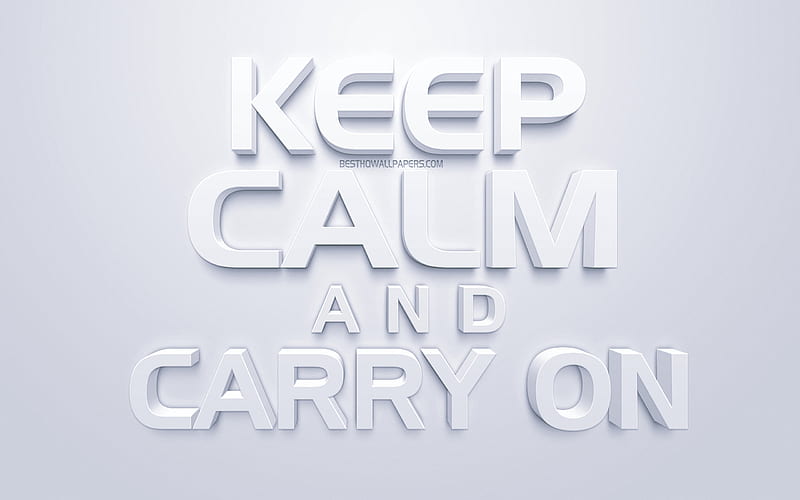 Keep Calm and Carry On, motivational poster, 3d white art, white background, British slogan, motivation quotes, inspiration, HD wallpaper