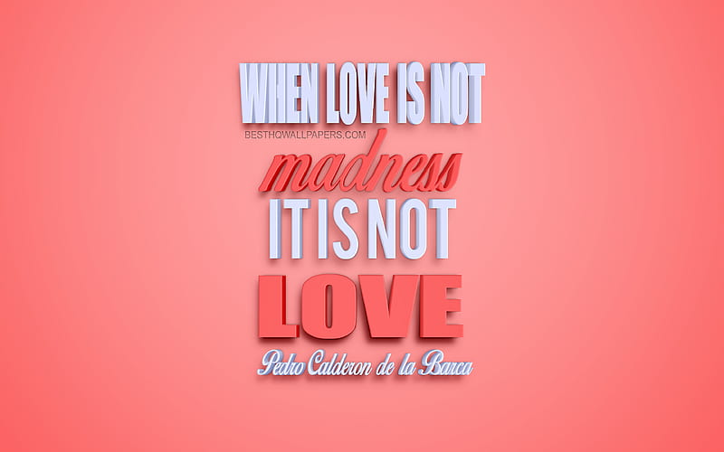 When love is not madness it is not love, Pedro Calderon de la Barca quotes, popular quotes about love, romance, creative art, pink background, inspiration, HD wallpaper
