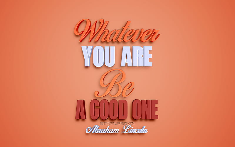 Whatever you are be a good one, Abraham Lincoln quotes, stylish 3d art, orange background, creative art, popular quotes, motivation, inspiration, quotes of american presidents, HD wallpaper