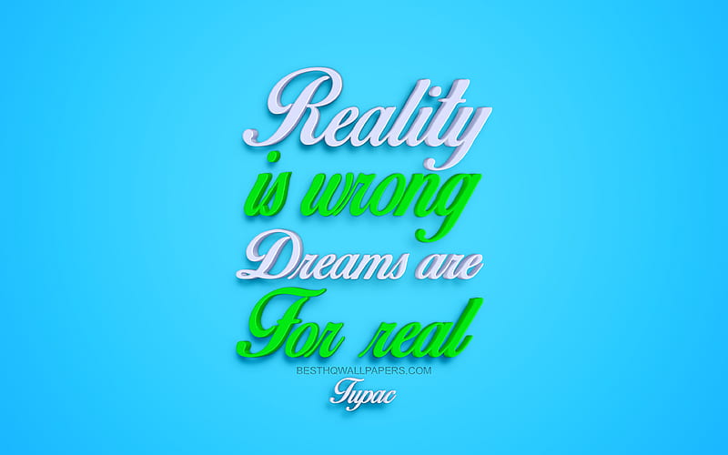 Reality Is Wrong Dreams Are For Real, Tupac, 3d art, blue background, motivation quotes, inspiration, creative art, Tupac Amaru Shakur, HD wallpaper