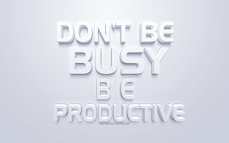 Dont be busy be productive, quotes motivation, white 3d art, popular quotes, white background, inspiration quotes, HD wallpaper