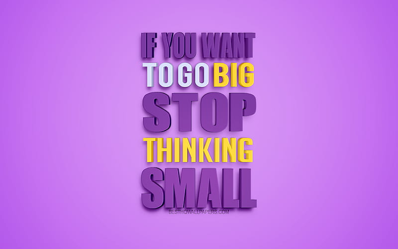 If you want to go big stop thinking small creative 3d art, popular quotes, motivation quotes, inspiration, blue background, business quotes, HD wallpaper