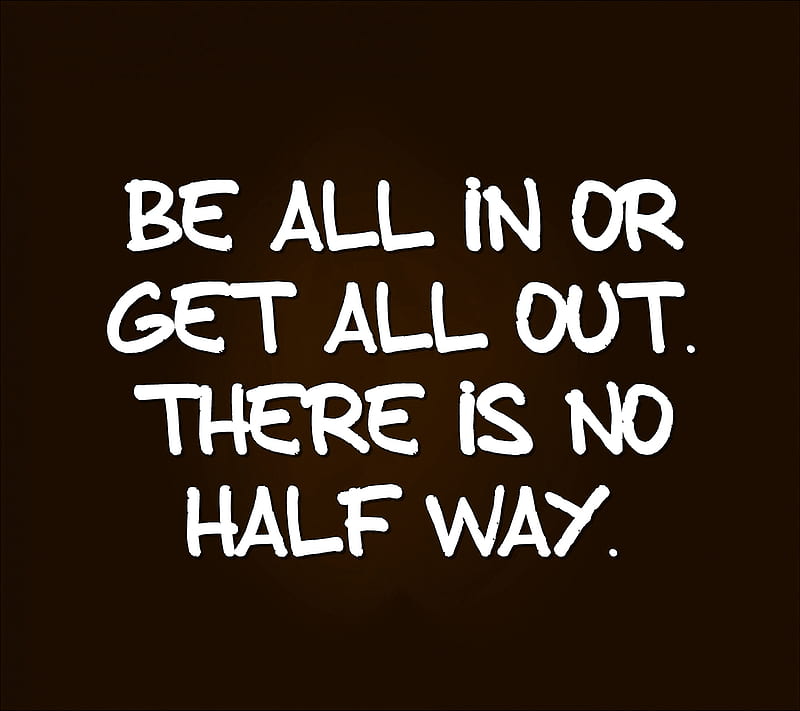 no half way, cool, fullest, half, life, live, new, out, quote, saying, sign, HD wallpaper