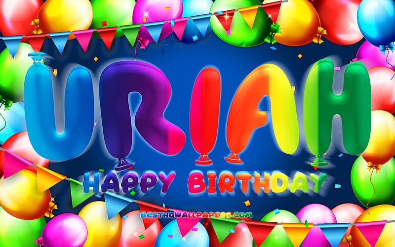 Happy Birtay Uriah colorful balloon frame, Uriah name, blue background, Uriah Happy Birtay, Uriah Birtay, popular american male names, Birtay concept, Uriah, HD wallpaper