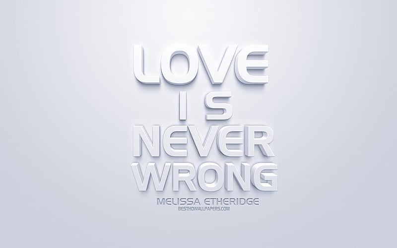 Love is never wrong, Melissa Etheridge quotes, white 3d art, love quotes, HD wallpaper