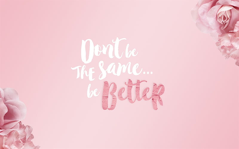 Dont be the same be better, motivation, inspiration, pink background, with motivational phrases, HD wallpaper