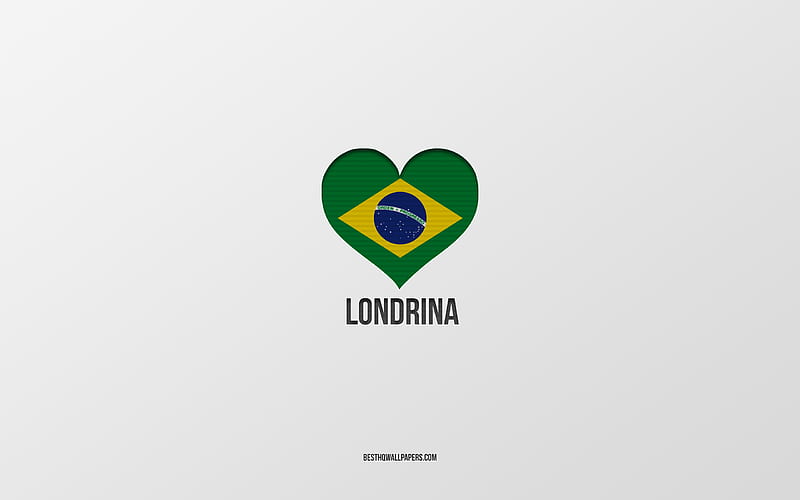 I Love Londrina, Brazilian cities, gray background, Londrina, Brazil, Brazilian flag heart, favorite cities, Love Londrina, HD wallpaper