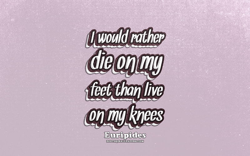 I would rather die on my feet than live on my knees, typography, quotes about life, Euripides quotes, popular quotes, purple retro background, inspiration, Euripides, HD wallpaper