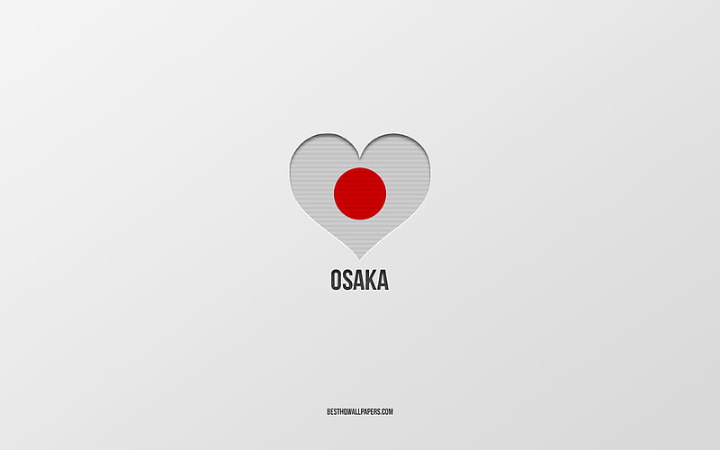 I Love Osaka, Japanese cities, gray background, Osaka, japan, Japanese flag heart, favorite cities, Love Osaka, HD wallpaper