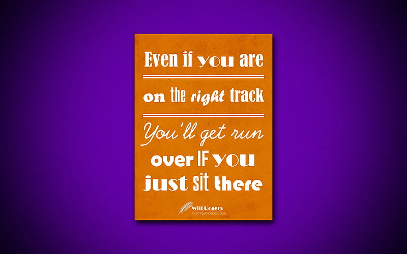 Even if you are on the right track Youll get run over if you just sit there business quotes, Will Rogers, motivation, inspiration, HD wallpaper
