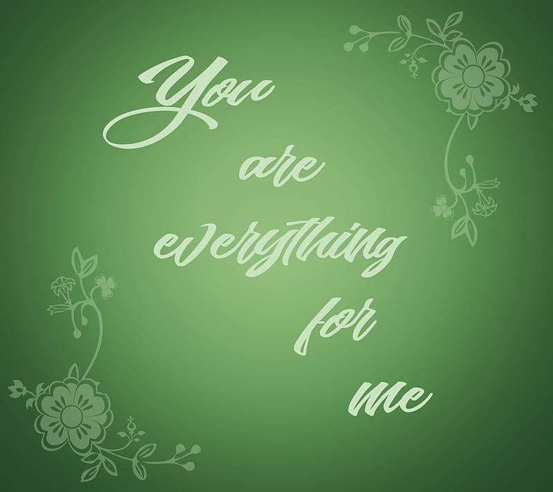 You are Everything, flowers, love, quotes, text, you are everything for me, HD wallpaper