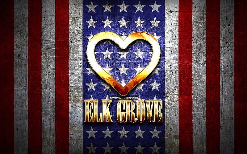 I Love Elk Grove, american cities, golden inscription, USA, golden heart, american flag, Elk Grove, favorite cities, Love Elk Grove, HD wallpaper
